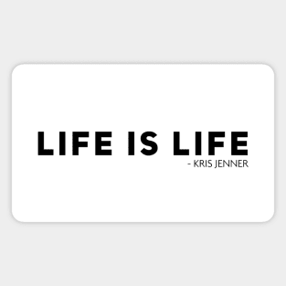 Life is life according to Kris Jenner Magnet